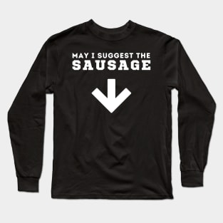 May I Suggest The Sausage Long Sleeve T-Shirt